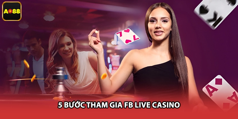5 bước tham gia FB live casino