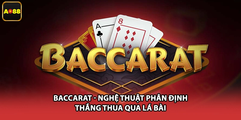 Baccarat - Nghệ Thuật Phân Định Thắng Thua Qua Lá Bài