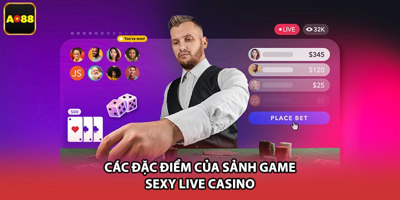 Các đặc điểm của sảnh game sexy live casino