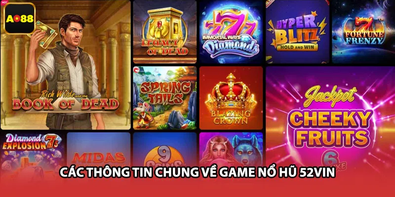 Các thông tin chung về game nổ hũ 52vin