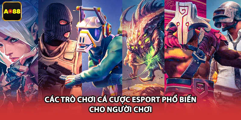 Các trò chơi cá cược Esport phổ biến cho người chơi