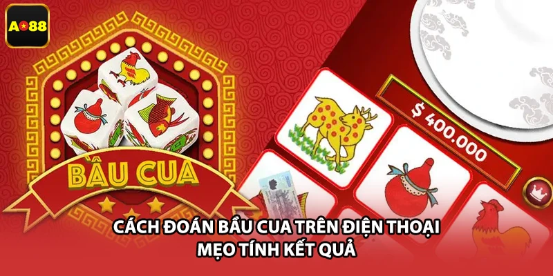 Cách Đoán Bầu Cua Trên Điện Thoại - Mẹo Tính Kết Quả