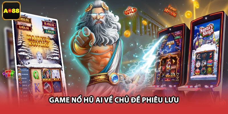 Game nổ hũ AI về chủ đề phiêu lưu