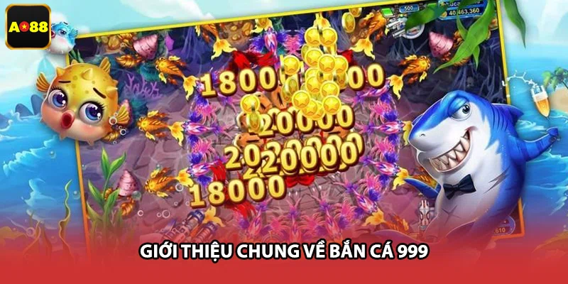 Giới thiệu chung về bắn cá 999