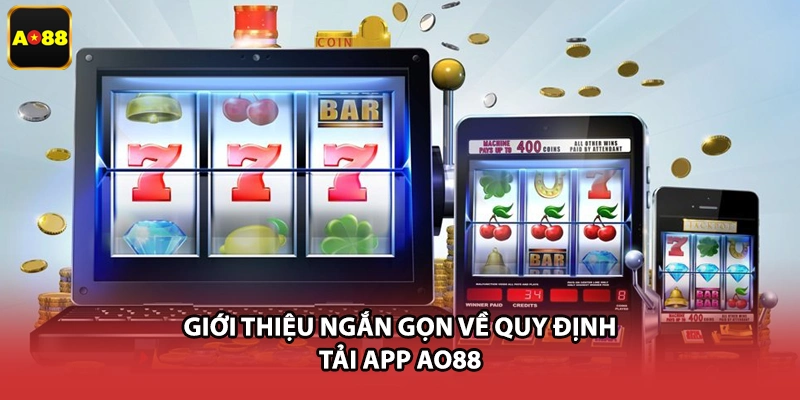Giới thiệu ngắn gọn về quy định tải app AO88