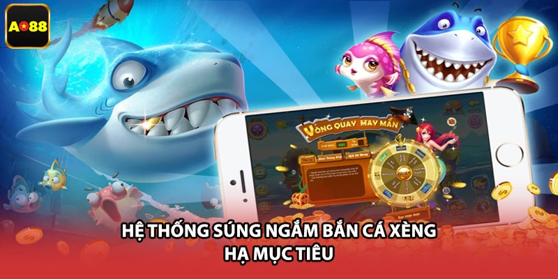 Hệ thống súng ngắm bắn cá xèng hạ mục tiêu