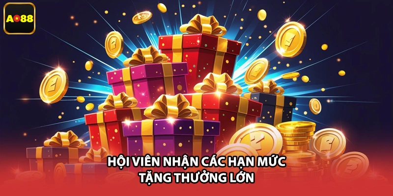 Hội viên nhận các hạn mức tặng thưởng lớn