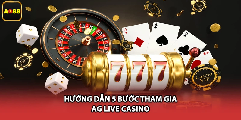Hướng dẫn 5 bước tham gia AG live casino
