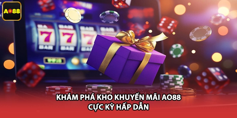 Khám phá kho khuyến mãi AO88 cực kỳ hấp dẫn