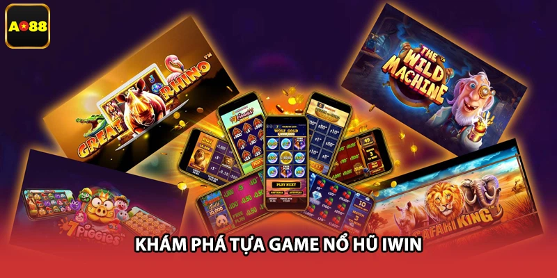 Khám phá tựa game nổ hũ Iwin