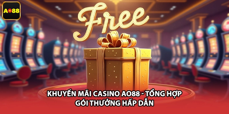 Khuyến Mãi Casino AO88 - Tổng Hợp Gói Thưởng Hấp Dẫn