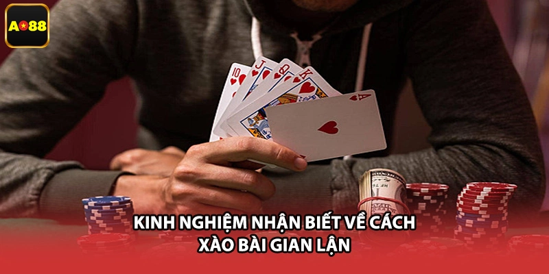 Kinh nghiệm nhận biết về cách xào bài gian lận