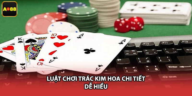 Luật chơi Trác Kim Hoa chi tiết, dễ hiểu
