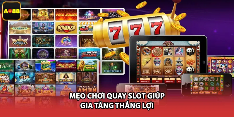Mẹo chơi quay slot giúp gia tăng thắng lợi