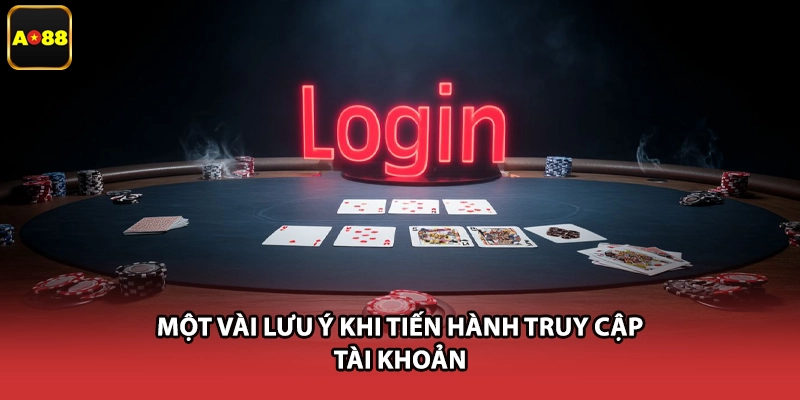 Một vài lưu ý khi tiến hành truy cập tài khoản