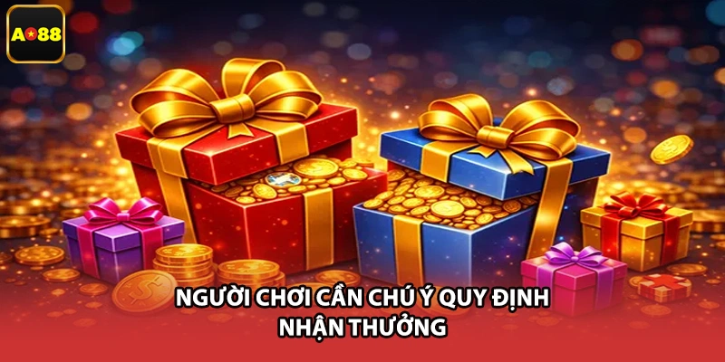 Người chơi cần chú ý quy định nhận thưởng