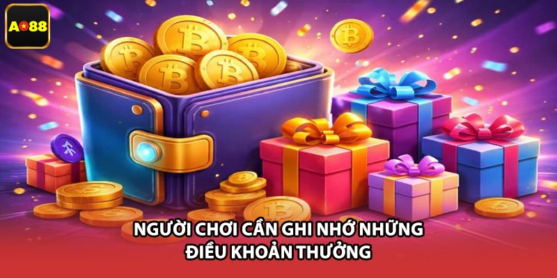 Người chơi cần ghi nhớ những điều khoản thưởng
