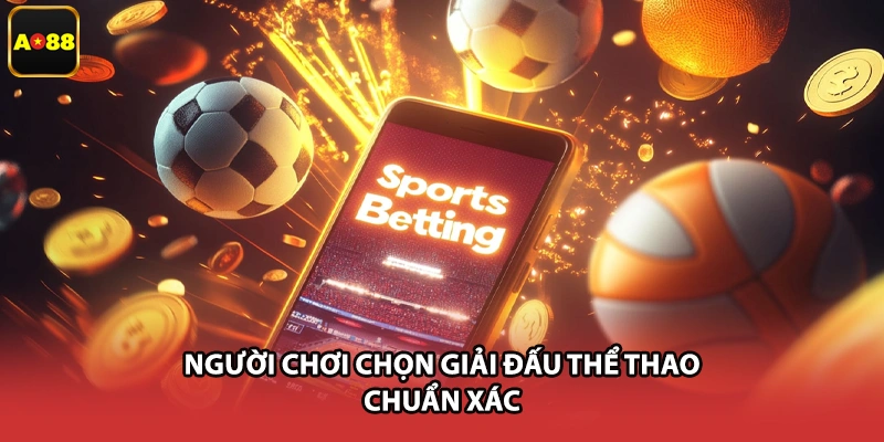 Người chơi chọn giải đấu thể thao chuẩn xác