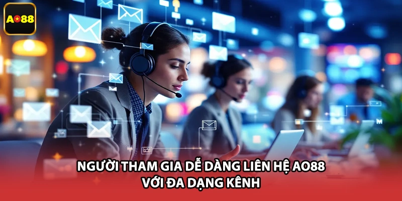 Người tham gia dễ dàng liên hệ AO88 với đa dạng kênh