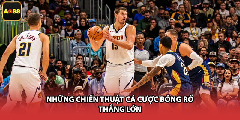 Những chiến thuật cá cược bóng rổ thắng lớn