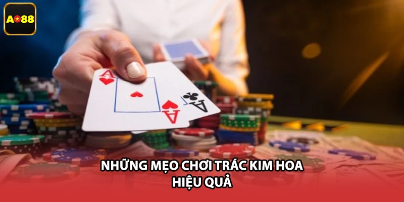 Những mẹo chơi Trác Kim hoa hiệu quả