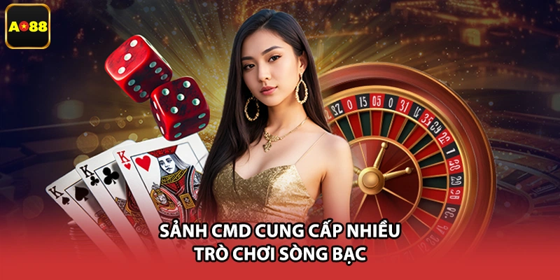 Sảnh CMD cung cấp nhiều trò chơi sòng bạc