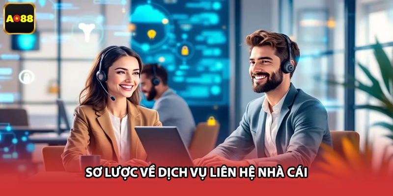 Sơ lược về dịch vụ liên hệ nhà cái