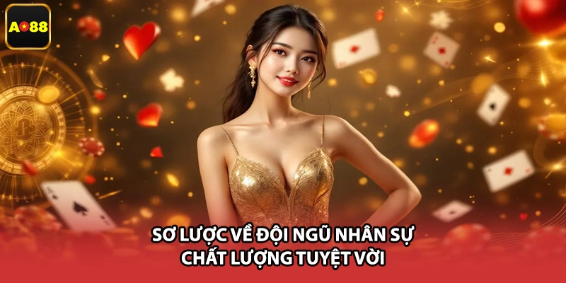 Sơ lược về đội ngũ nhân sự chất lượng tuyệt vời