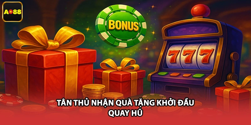 Tân thủ nhận quà tặng khởi đầu quay hũ