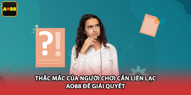 Thắc mắc của người chơi cần liên lạc AO88 để giải quyết