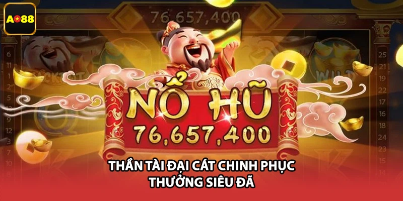 Thần Tài Đại Cát chinh phục thưởng siêu đã