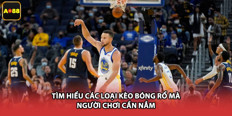 Tìm hiểu các loại kèo bóng rổ mà người chơi cần nắm