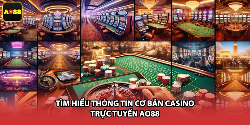 Tìm hiểu thông tin cơ bản casino trực tuyến AO88