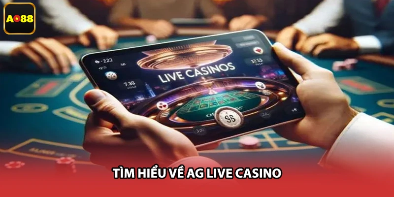 Tìm hiểu về AG live casino