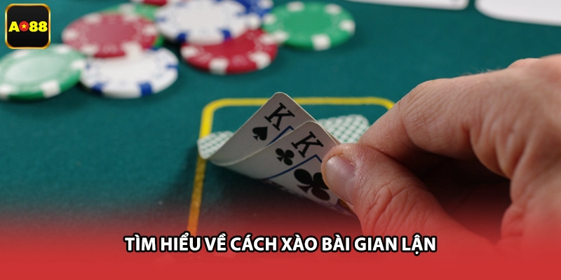 Tìm hiểu về cách xào bài gian lận
