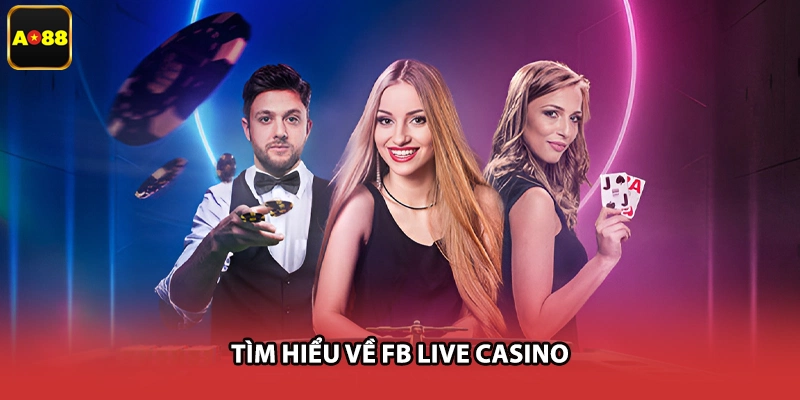Tìm hiểu về FB live casino