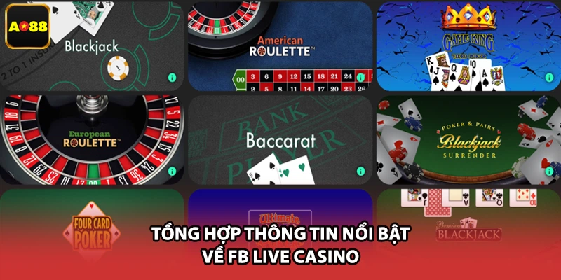 Tồng hợp thông tin nổi bật về FB live casino