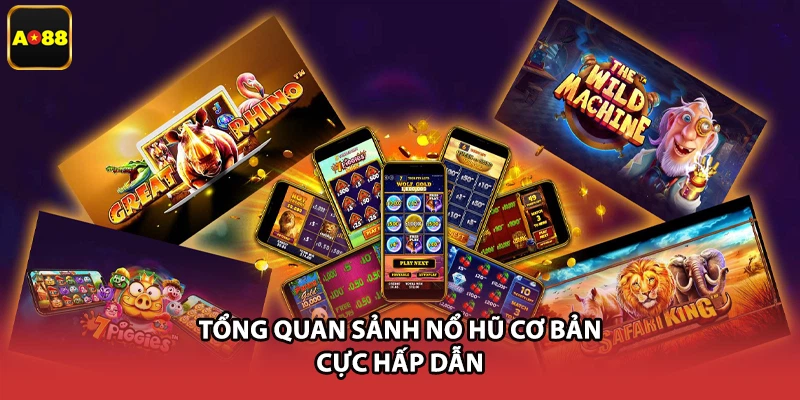 Tổng quan sảnh nổ hũ cơ bản cực hấp dẫn